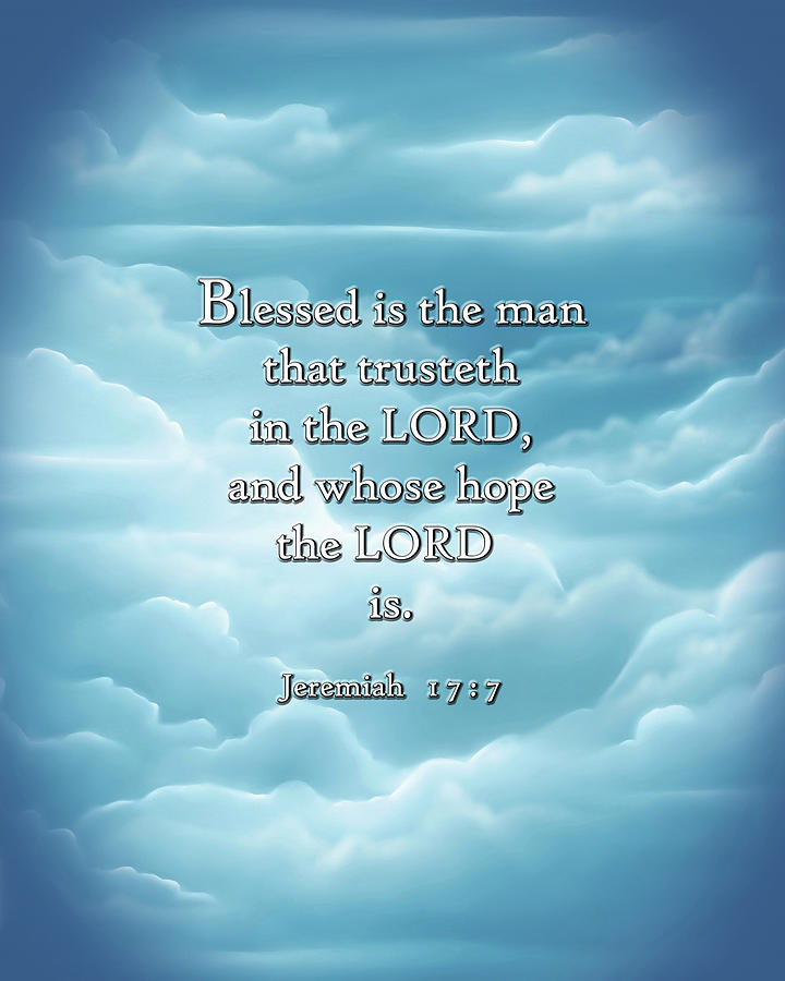 Blessed is the man that trusteth in the LORD and whose hope the LORD is ...