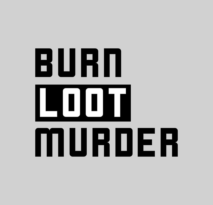 burn loot murder
