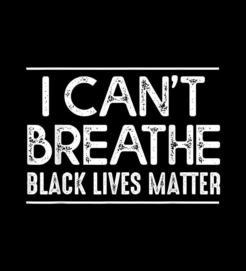 Blm I Can T Breathe Black Lives Matter March Digital Art By Thinh Nguyen