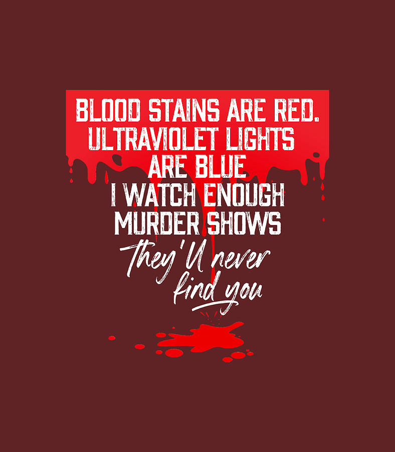 Blood Stains Are Red Ultraviolet Lights Are Blue True Crime Digital Art ...