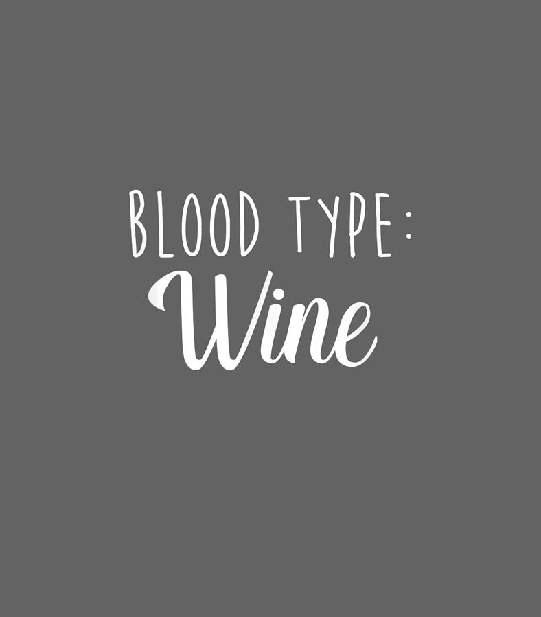 Blood Type Wine Funny Wine Lover Digital Art by Ronej Skyle - Fine Art ...