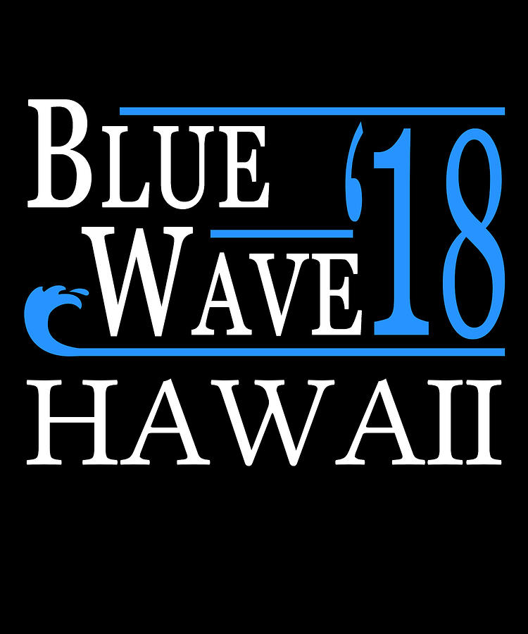 Blue Wave HAWAII Vote Democrat Digital Art by Flippin Sweet Gear