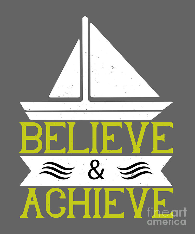 Boat Digital Art - Boat Lover Gift Believe And Achieve by Jeff Creation