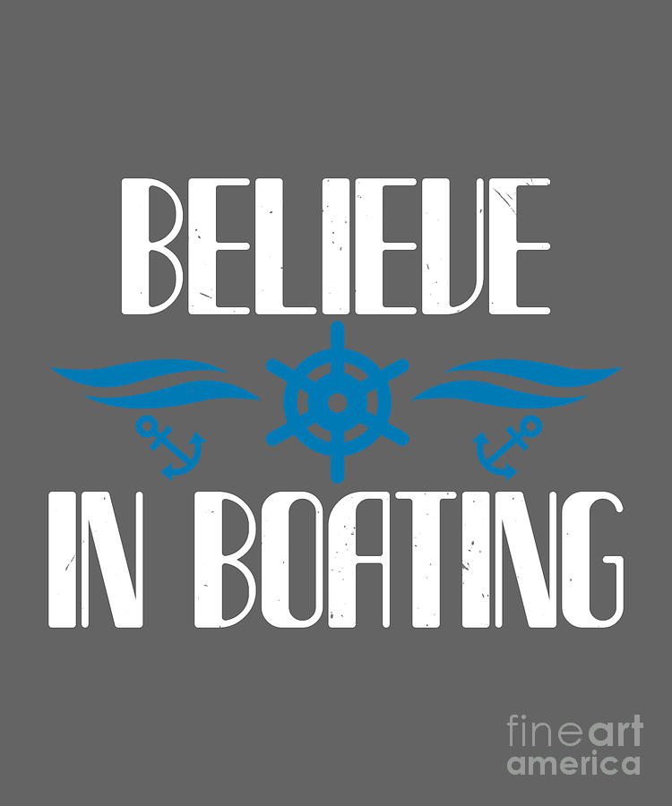 Boat Digital Art - Boat Lover Gift Believe In Boating by Jeff Creation