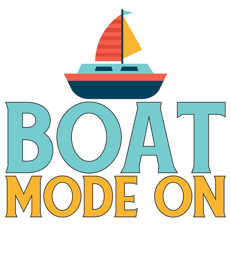 Boating Drawing - Boat Lover Gift Boat Mode On Sailor Gift Boat Captain Gift by Kanig Designs