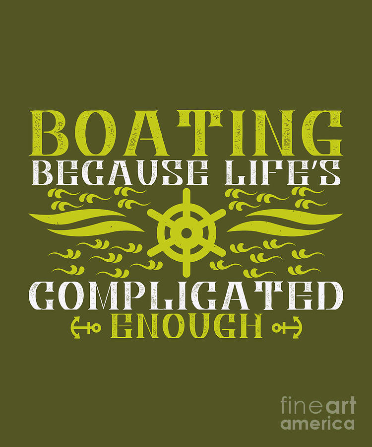 Boat Digital Art - Boat Lover Gift Boating Because Lifes Complicated Enough by Jeff Creation