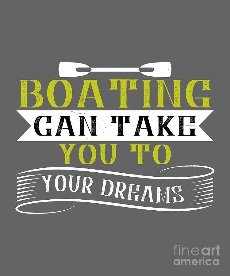 Boat Digital Art - Boat Lover Gift Boating Can Take You To Your Dreams by Jeff Creation