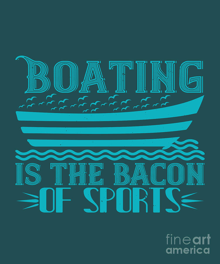 Sports Digital Art - Boat Lover Gift Boating Is The Bacon Of Sports by Jeff Creation