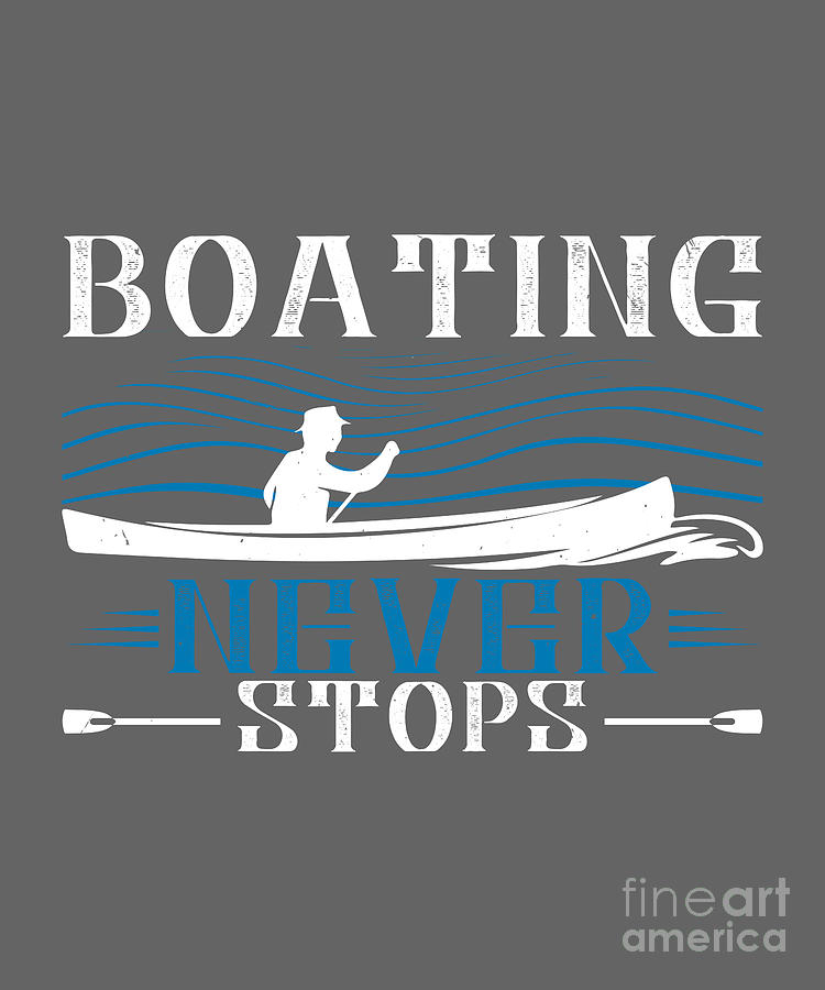 Boat Digital Art - Boat Lover Gift Boating Never Stops by Jeff Creation