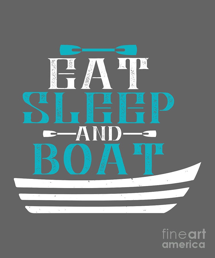 Boat Digital Art - Boat Lover Gift Eat Sleep And Boat by Jeff Creation