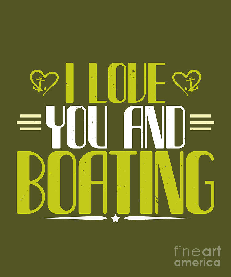 Boat Digital Art - Boat Lover Gift I Love You And Boating by Jeff Creation