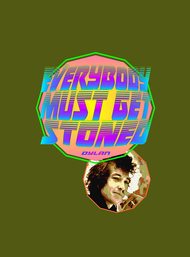 Bob Dylan - Everybody Must Get Stoned Digital Art by ...