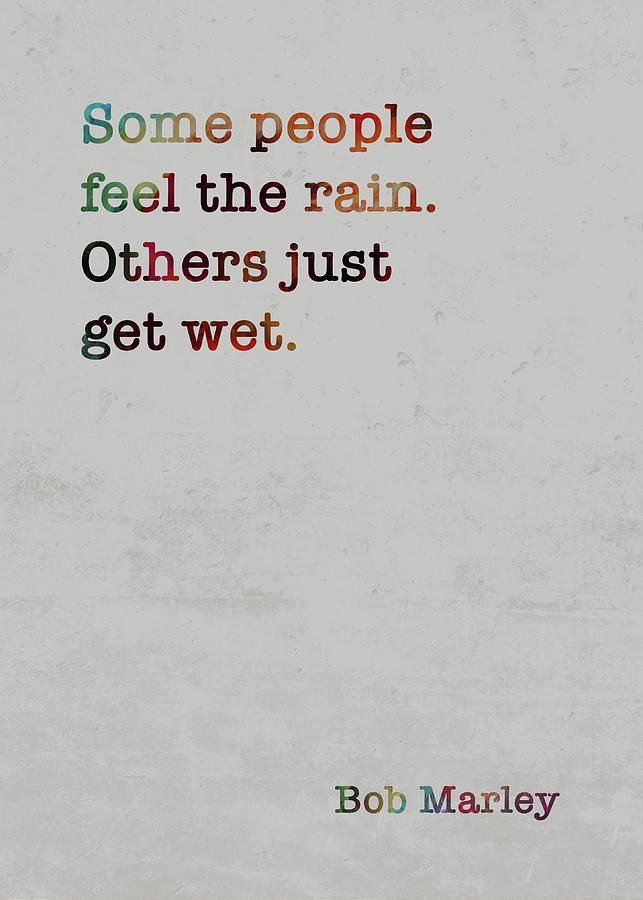 Bob Marley Mixed Media - Bob Marley Colorful Quote Some people feel the rain by Design Turnpike
