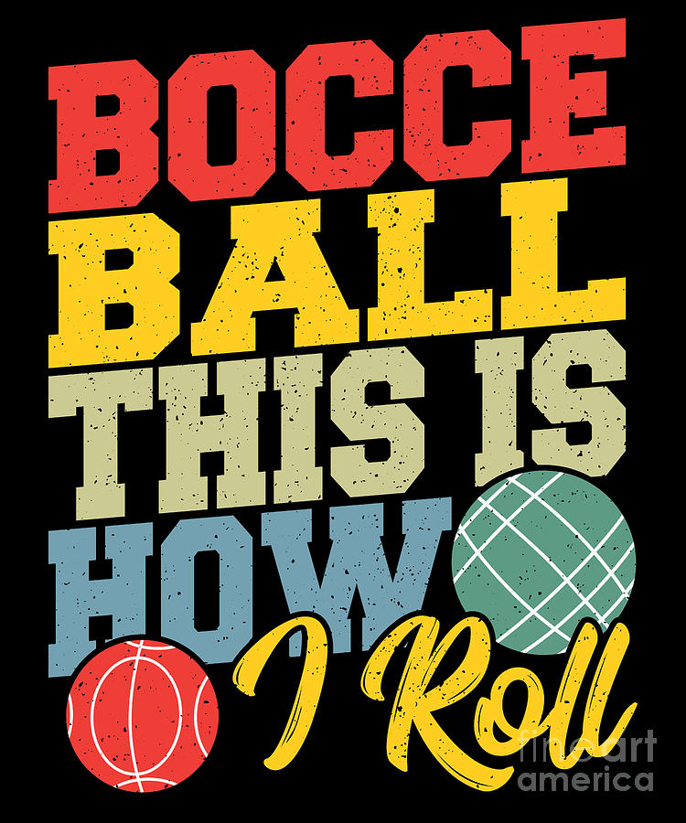 Bocce Ball This is How I Roll Boccia Petanque Digital Art by