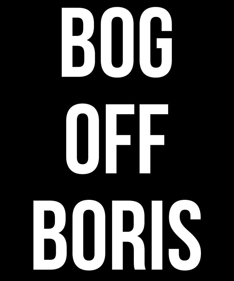 Bog Off Boris Johnson Impeach Digital Art by Flippin Sweet Gear