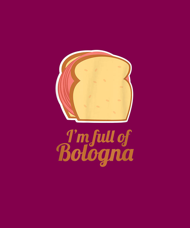 Bologna Sandwich Meat Lover Funny Full Of Bologna Drawing by Ngo Ngoc ...