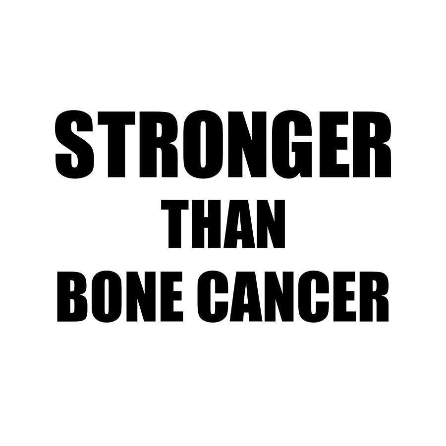 Bone Cancer Awareness Survivor Hope Cure Inspiration Stronger Than Digital Art By Jeff Creation