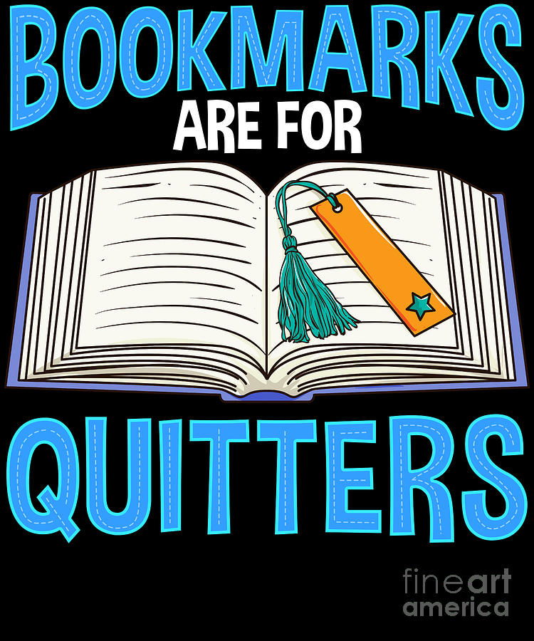 Bookmarks Are For Quitters Funny Reading Pun Digital Art by The Perfect  Presents - Fine Art America