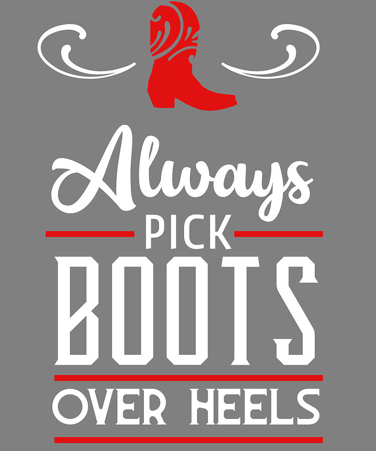 Boots Always Pick Boots Over Heels 