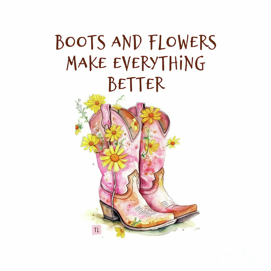 Boots And Flowers Make Everything Better Painting by Tina LeCour