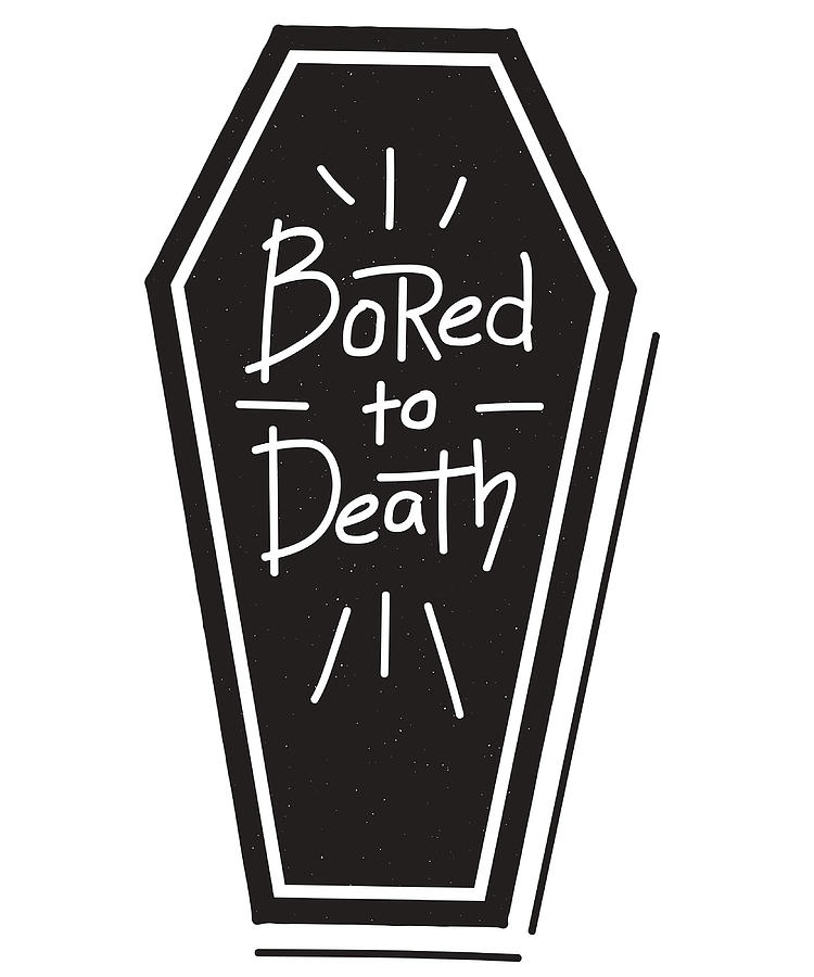 bored-to-death-funny-saying-poster-painting-by-neil-bruce-fine-art