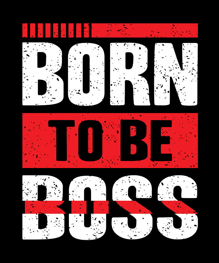 Modtager maskine Skrøbelig bunker Born To Be Boss Digital Art by Steven Zimmer - Pixels