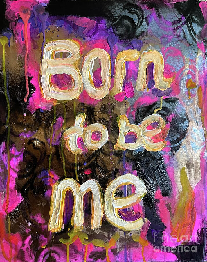 Abstract Painting - Born To Be Me by Julia Strittmatter