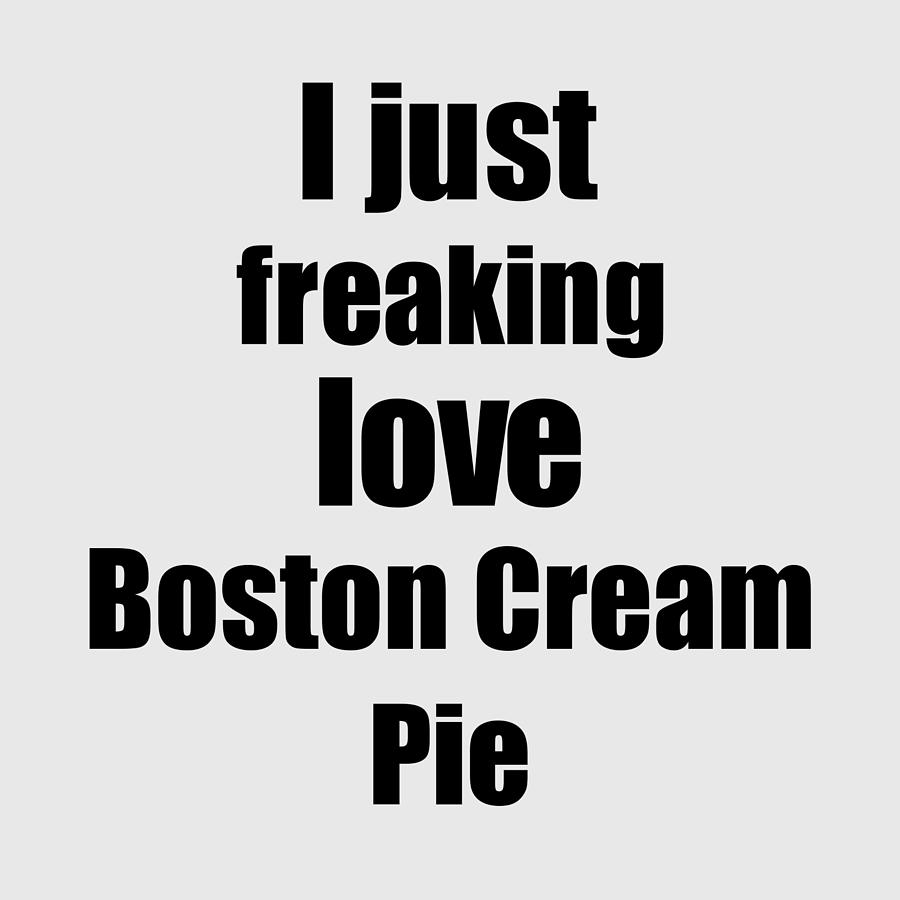 Boston Cream Pie Lover Gift I Love Dessert Funny Foodie Digital Art by Jeff  Creation - Pixels