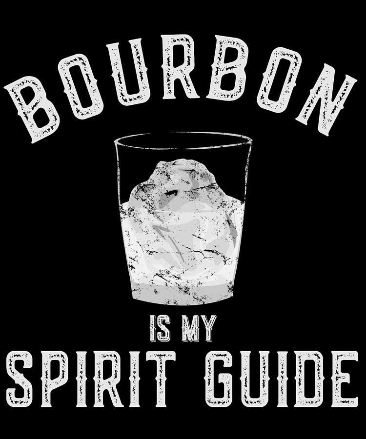 Bourbon is My Spirit Guide Digital Art by Flippin Sweet Gear