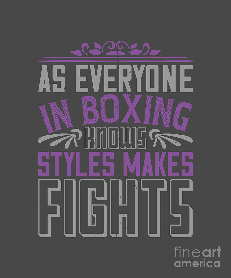 Boxing Digital Art - Boxing Gift As Everyone In Boxing Knows Styles Makes Fights by Jeff Creation