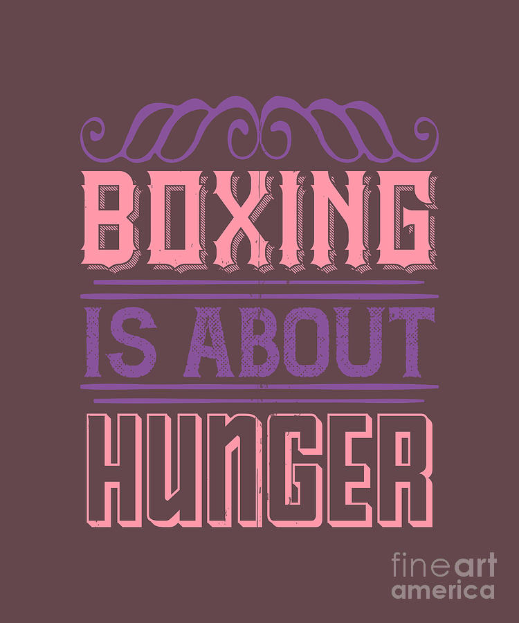 Boxing Digital Art - Boxing Gift Boxing Is About Hunger by Jeff Creation