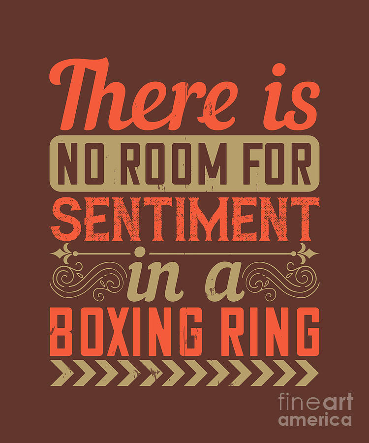 Ring Digital Art - Boxing Gift There Is No Room For Sentiment In A Boxing Ring by Jeff Creation