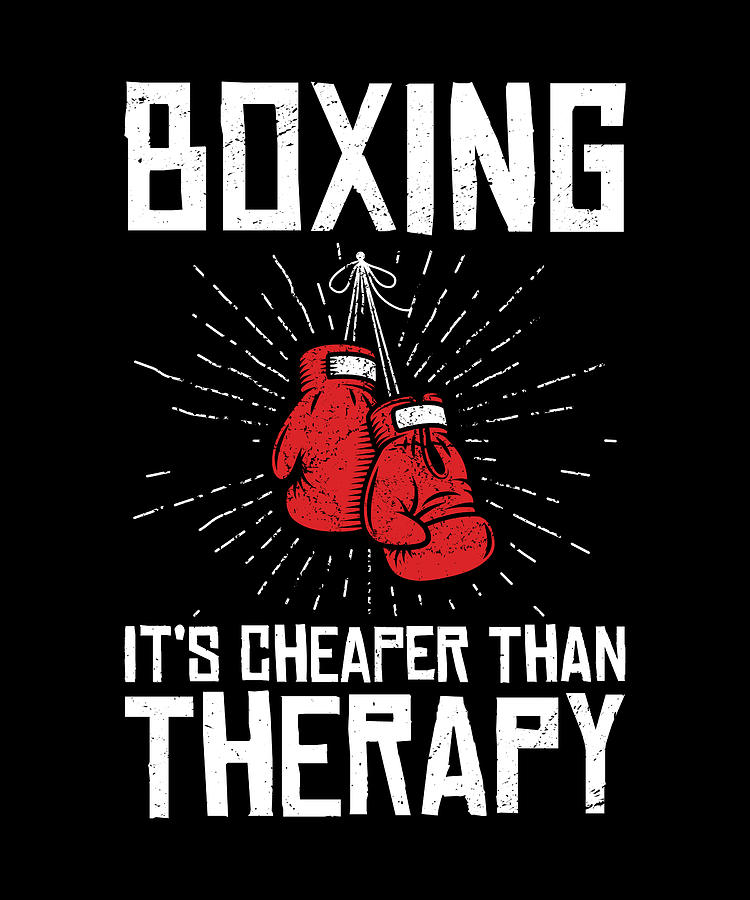 Boxing Its Cheaper Than Therapy Digital Art By Fighting Artist Fine Art America 2085