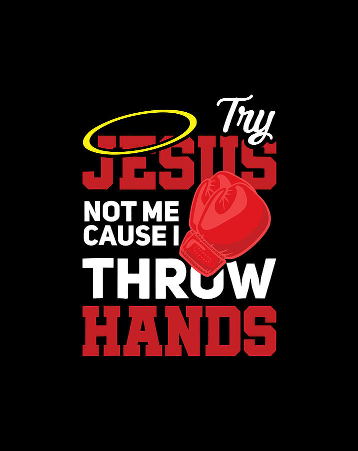 try jesus not me i throw hands