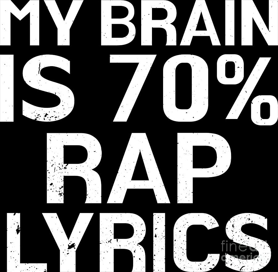Brain Is 70 Rap Lyrics Funny Rapper Music Gift Digital Art by Haselshirt -  Pixels