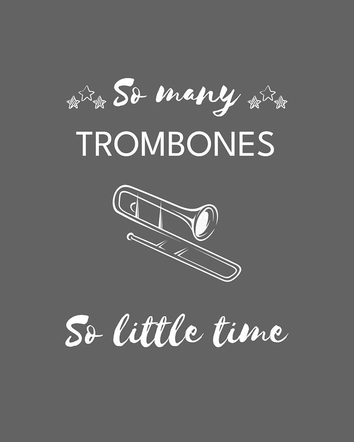 Music Digital Art - Brass Banter So Many Trombones So Little Time by Trombones Tee