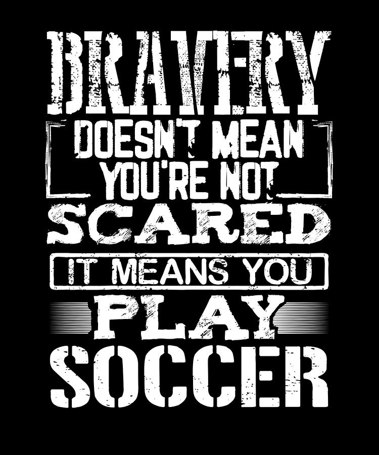 Brave Soccer Player Gift Bravery Not Scared Play Soccer Gift Drawing by ...