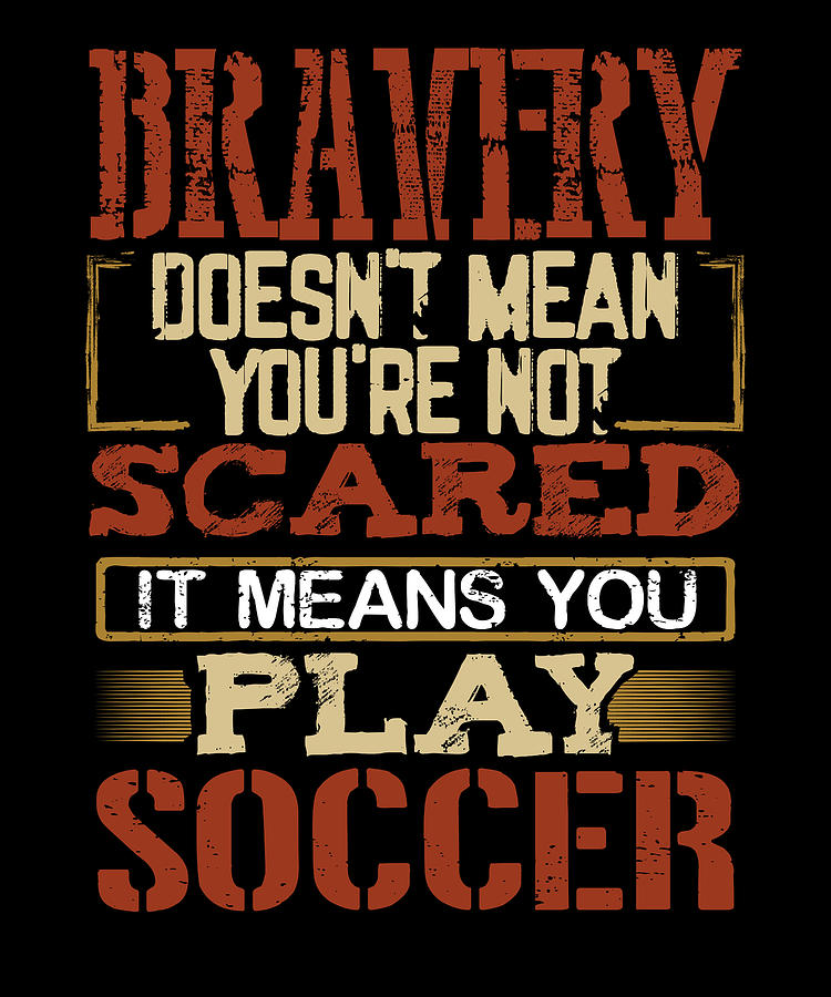 Brave Soccer Player Gift Bravery Not Scared Play Soccer Drawing by ...