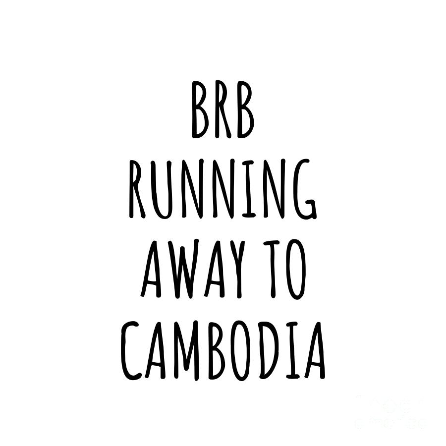 Cambodia Digital Art - BRB Running Away To Cambodia Funny Gift for Cambodian Traveler by Jeff Creation