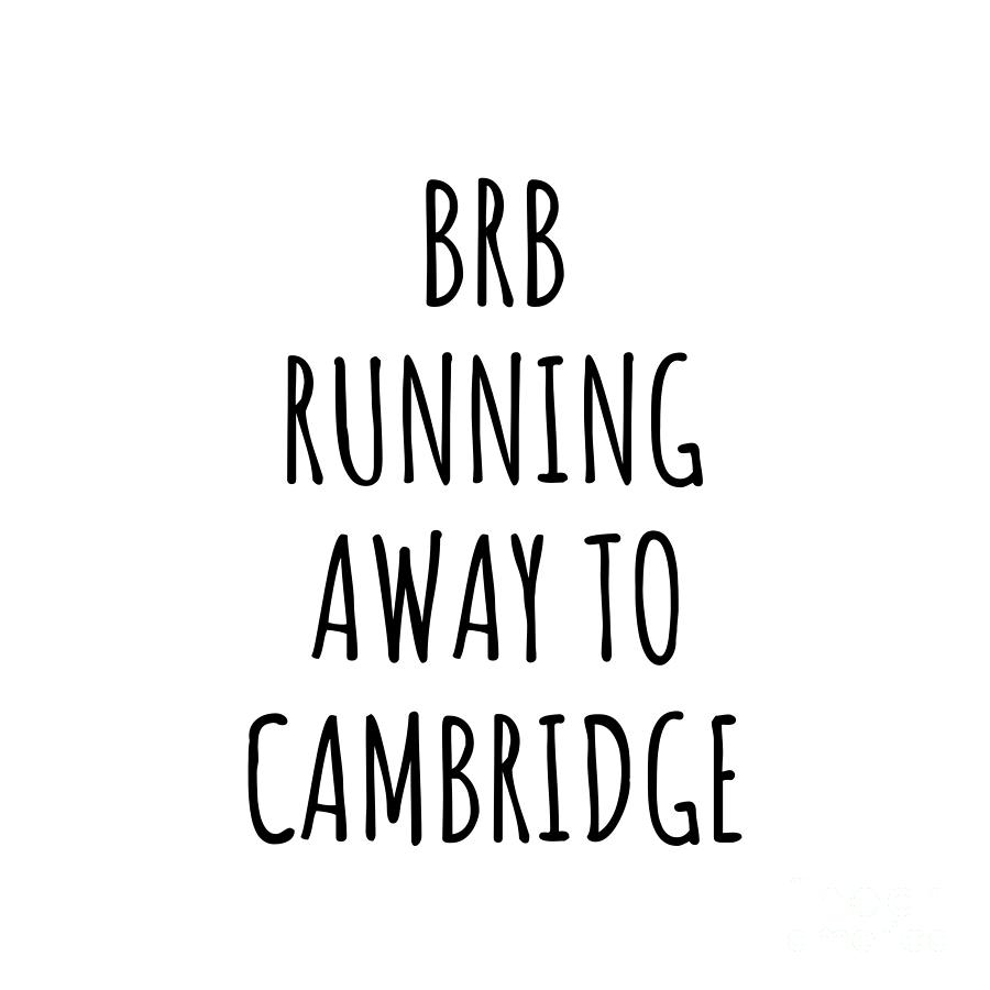 Cambridge Digital Art - BRB Running Away To Cambridge by Jeff Creation