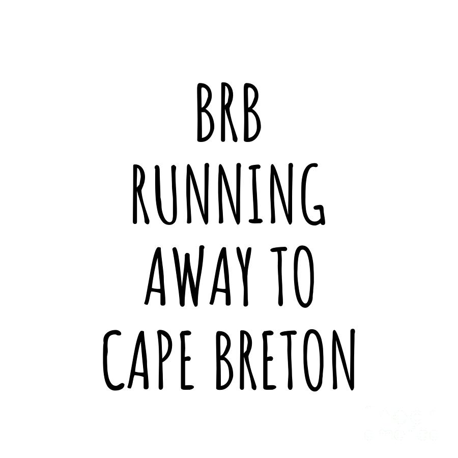 City Digital Art - BRB Running Away To Cape Breton by Jeff Creation