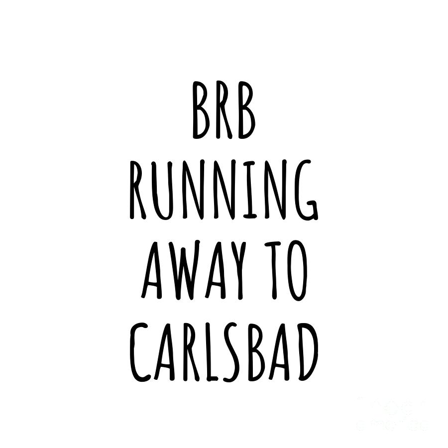 Carlsbad Digital Art - BRB Running Away To Carlsbad by Jeff Creation