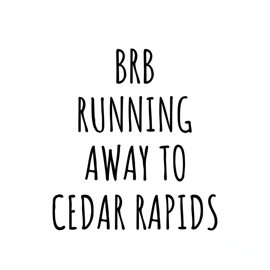 Cedar Rapids Digital Art - BRB Running Away To Cedar Rapids by Jeff Creation