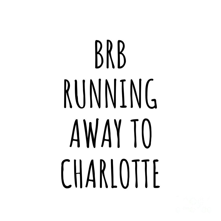 Charlotte Digital Art - BRB Running Away To Charlotte by Jeff Creation