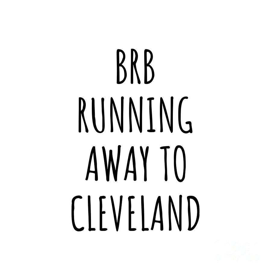 Cleveland Digital Art - BRB Running Away To Cleveland by Jeff Creation