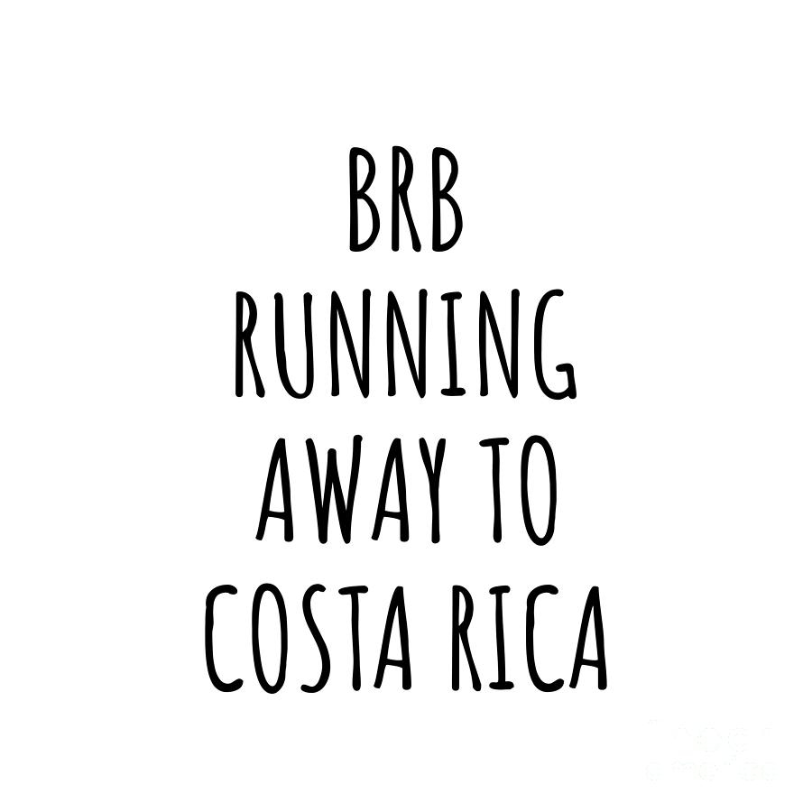 Costa Rica Digital Art - BRB Running Away To Costa Rica Funny Gift for Costa Rican Traveler by Jeff Creation