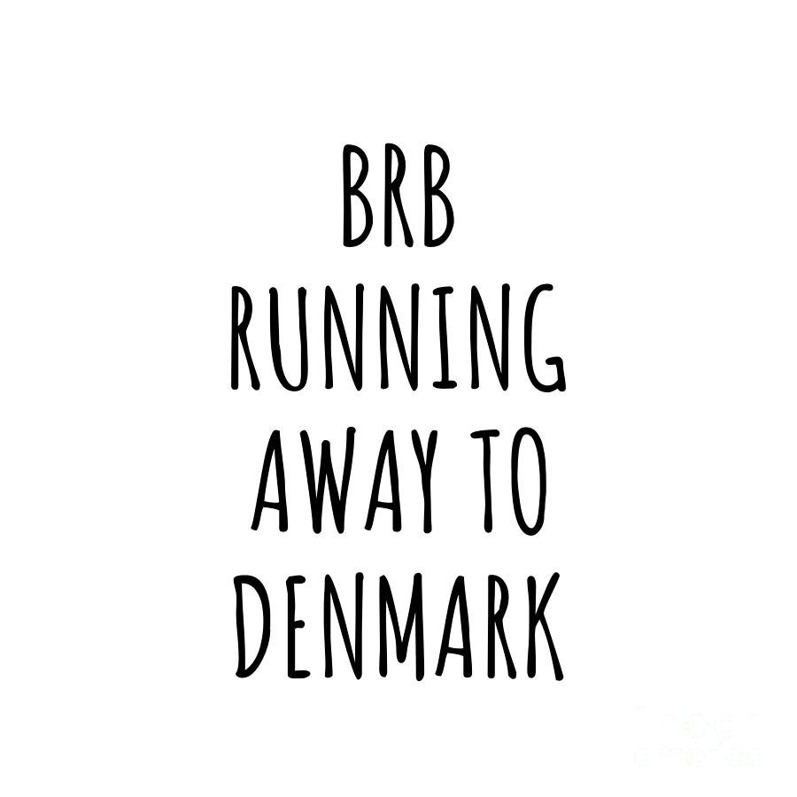 Denmark Digital Art - BRB Running Away To Denmark Funny Gift for Danish Traveler by Jeff Creation