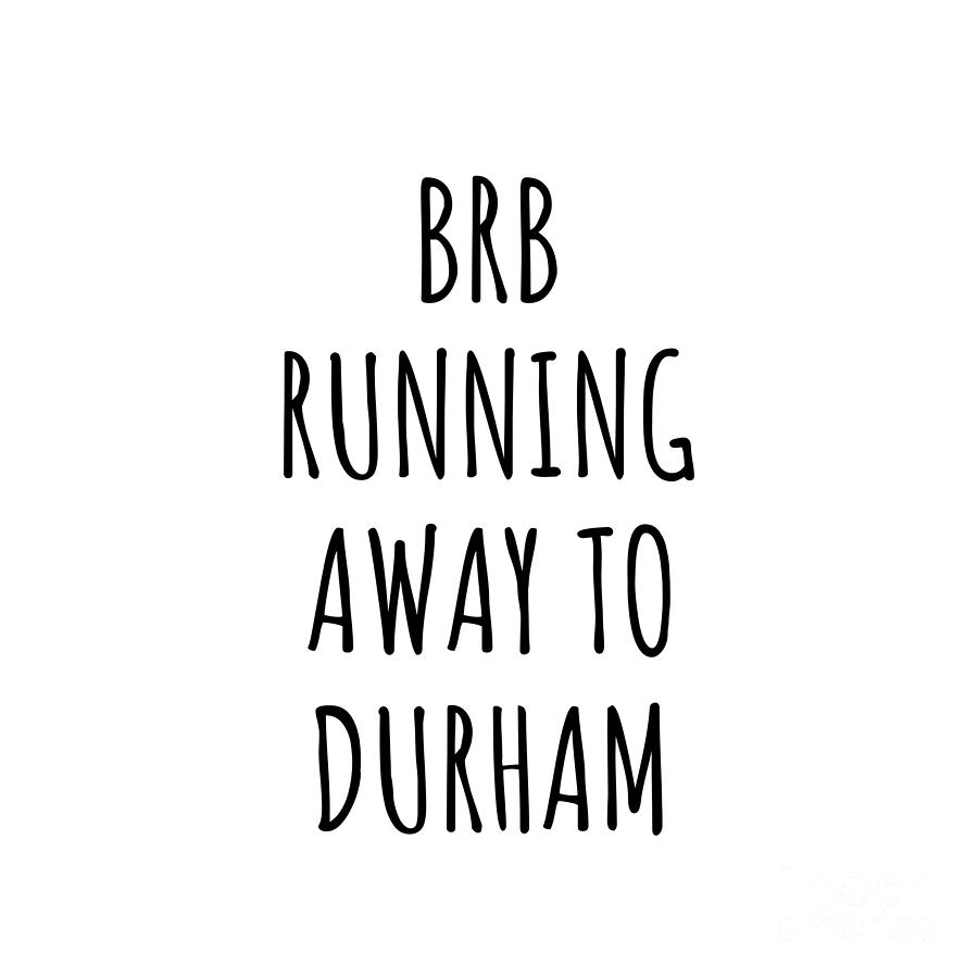Durham Digital Art - BRB Running Away To Durham by Jeff Creation