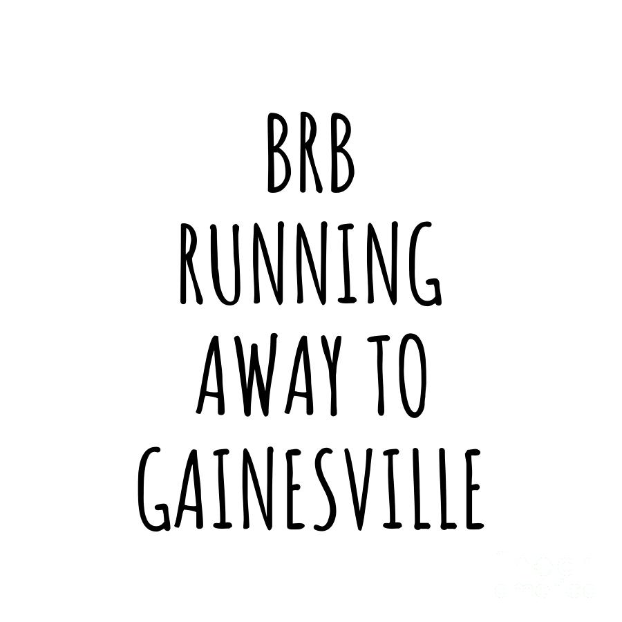 Gainesville Digital Art - BRB Running Away To Gainesville by Jeff Creation