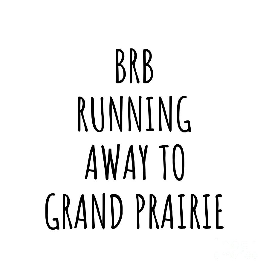 City Digital Art - BRB Running Away To Grand Prairie by Jeff Creation